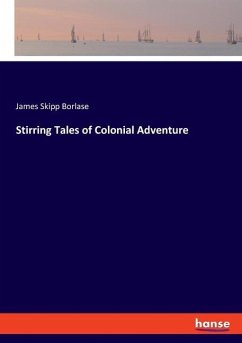 Stirring Tales of Colonial Adventure - Borlase, James Skipp