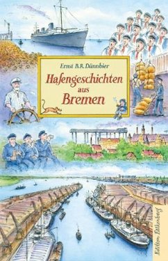 Hafengeschichten aus Bremen - Dünnbier, Ernst B. R.