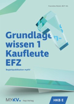 Grundlagenwissen 1 Kaufleute EFZ - HKB E - Nüssli , Franziska;BiCT AG