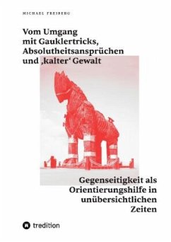 Vom Umgang mit Gauklertricks, Absolutheitsansprüchen und kalter' Gewalt - Freiberg, Michael
