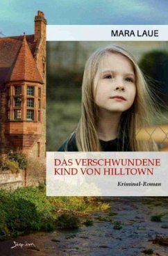 Das verschwundene Kind von Hilltown - Laue, Mara