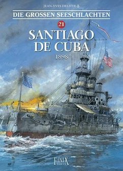 Die Großen Seeschlachten / Santiago de Cuba 1898 - Delitte, Jean-Yves