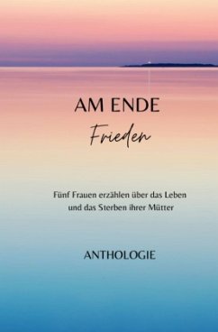 AM ENDE Frieden - Thürauf, Margit;Michel, Anne;Hülsermann, Irene