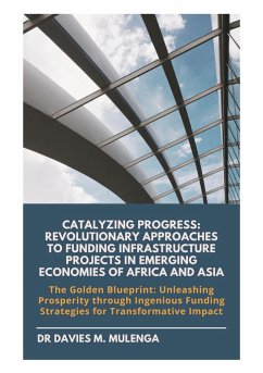 Catalyzing Progress: Revolutionary Approaches to Funding Infrastructure Projects in Emerging Economies of Africa and Asia - Mulenga, Davies M.