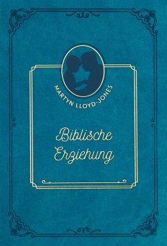 Biblische Erziehung - Lloyd-Jones, David Martyn