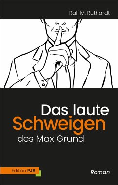 Das laute Schweigen des Max Grund - Ruthardt, Ralf M.
