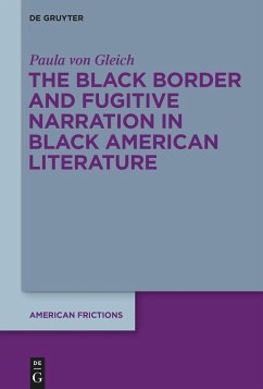 The Black Border and Fugitive Narration in Black American Literature - Gleich, Paula von