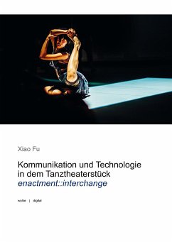 Kommunikation und Technologie in dem Tanztheaterstück enactment::interchange - Fu, Xiao