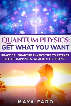 Quantum Physics: Get What You Want (eBook, ePUB) - Faro, Maya