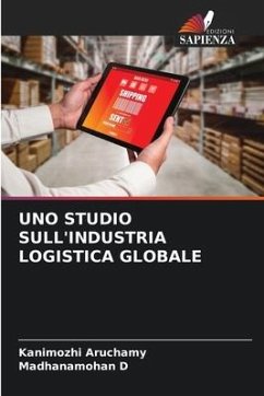 UNO STUDIO SULL'INDUSTRIA LOGISTICA GLOBALE - Aruchamy, Kanimozhi;D, Madhanamohan