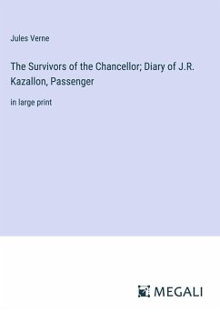 The Survivors of the Chancellor; Diary of J.R. Kazallon, Passenger - Verne, Jules