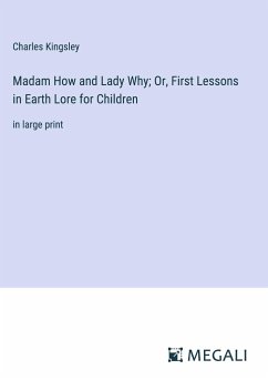 Madam How and Lady Why; Or, First Lessons in Earth Lore for Children - Kingsley, Charles