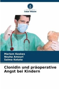 Clonidin und präoperative Angst bei Kindern - Keskes, Mariem;Amouri, Nouha;Ketata, Salma