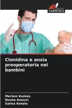 Clonidina e ansia preoperatoria nei bambini - Keskes, Mariem;Amouri, Nouha;Ketata, Salma