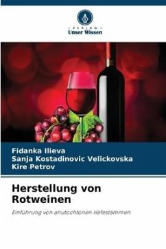 Herstellung von Rotweinen - Ilieva, Fidanka;Kostadinovic Velickovska, Sanja;Petrov, Kire