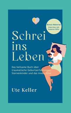 Schrei ins Leben - Keller, Ute