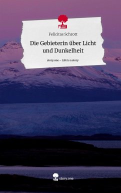 Die Gebieterin über Licht und Dunkelheit. Life is a Story - story.one - Schrott, Felicitas