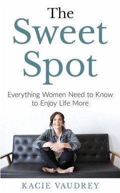 The Sweet Spot: Everything Women Need to Know to Enjoy Life More - Vaudrey, Kacie