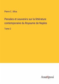 Pensées et souvenirs sur la littérature contemporaine du Royaume de Naples - Ulloa, Pierre C.