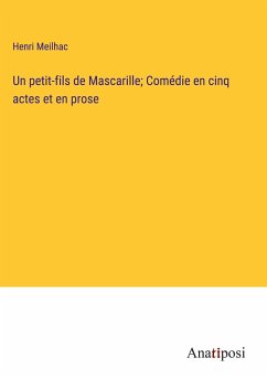 Un petit-fils de Mascarille; Comédie en cinq actes et en prose - Meilhac, Henri