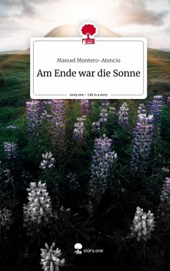 Am Ende war die Sonne. Life is a Story - story.one - Montero-Atencio, Manuel