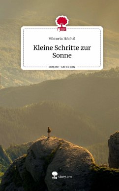 Kleine Schritte zur Sonne. Life is a Story - story.one - Höchtl, Viktoria