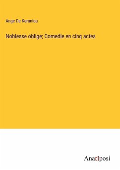 Noblesse oblige; Comedie en cinq actes - de Keraniou, Ange