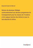 Notions de physique; Rédigée conformémement aux derniers programmes de l'enseignement pour les classes de Troisième et de Logique (section des lettres) et pour la baccalauréat ès lettres