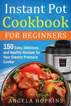 Instant Pot Cookbook for Beginners - Hopkins, Angela