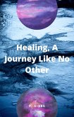 Healing, A Journey Like No Other (eBook, ePUB)