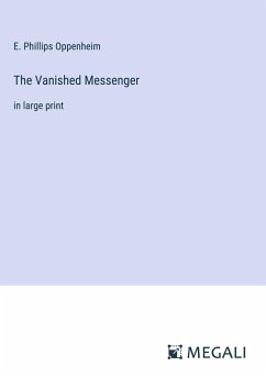 The Vanished Messenger - Oppenheim, E. Phillips