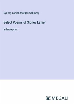 Select Poems of Sidney Lanier - Lanier, Sydney; Callaway, Morgan