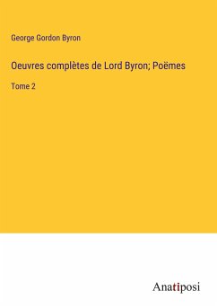 Oeuvres complètes de Lord Byron; Poëmes - Byron, George Gordon