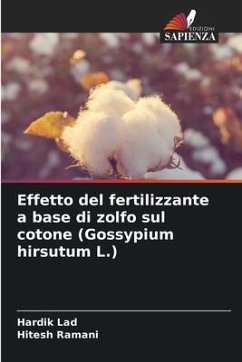 Effetto del fertilizzante a base di zolfo sul cotone (Gossypium hirsutum L.) - Lad, Hardik;Ramani, Hitesh