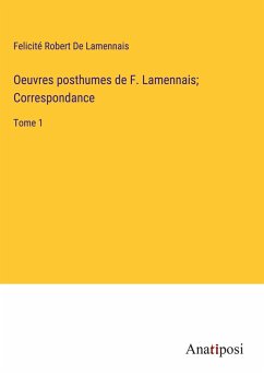 Oeuvres posthumes de F. Lamennais; Correspondance - de Lamennais, Felicité Robert