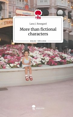 More than fictional characters. Life is a Story - story.one - Rosegard, Lara J.