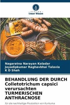 BEHANDLUNG DER DURCH Colletotrichum capsici verursachten TURMERISCHEN ANTHRACNOSE - Narayan Koladar, Nagaratna;Raghavbhai Talavia, Jayadipkumar;D Shah, K