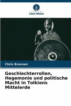 Geschlechterrollen, Hegemonie und politische Macht in Tolkiens Mittelerde - Brosnan, Chris