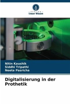 Digitalisierung in der Prothetik - Kaushik, Nitin;Tripathi, Siddhi;Pasricha, Neeta
