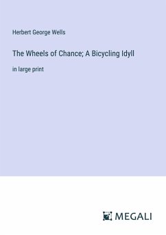 The Wheels of Chance; A Bicycling Idyll - Wells, Herbert George