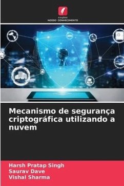 Mecanismo de segurança criptográfica utilizando a nuvem - Singh, Harsh Pratap;Dave, Saurav;Sharma, Vishal