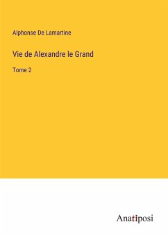 Vie de Alexandre le Grand - De Lamartine, Alphonse