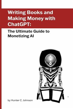 Writing Books and Making Money with ChatGPT - Johnson, Hunter C.