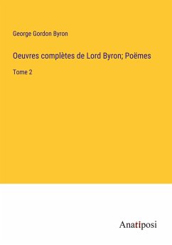 Oeuvres complètes de Lord Byron; Poëmes - Byron, George Gordon