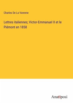 Lettres italiennes; Victor-Emmanuel II et le Piémont en 1858 - De La Varenne, Charles