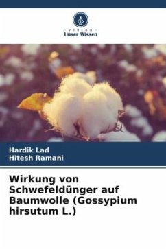 Wirkung von Schwefeldünger auf Baumwolle (Gossypium hirsutum L.) - Lad, Hardik;Ramani, Hitesh