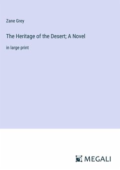 The Heritage of the Desert; A Novel - Grey, Zane