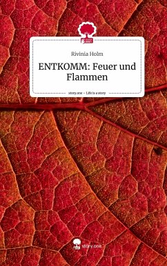 ENTKOMM: Feuer und Flammen. Life is a Story - story.one - Holm, Rivinia