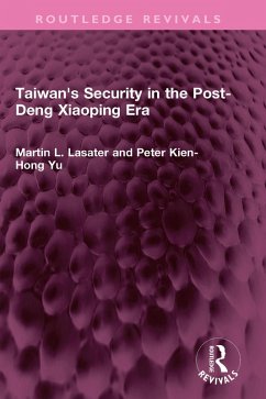 Taiwan's Security in the Post-Deng Xiaoping Era (eBook, ePUB) - Lasater, Martin L.; Yu, Peter Kien-Hong