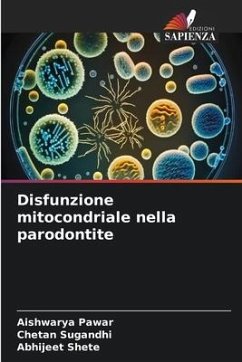 Disfunzione mitocondriale nella parodontite - Pawar, Aishwarya;SUGANDHI, CHETAN;Shete, Abhijeet